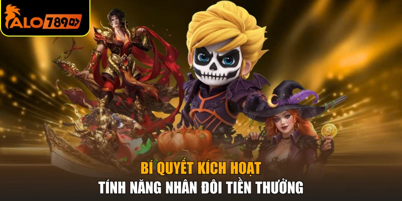 Bí quyết kích hoạt tính năng nhân đôi tiền thưởng
