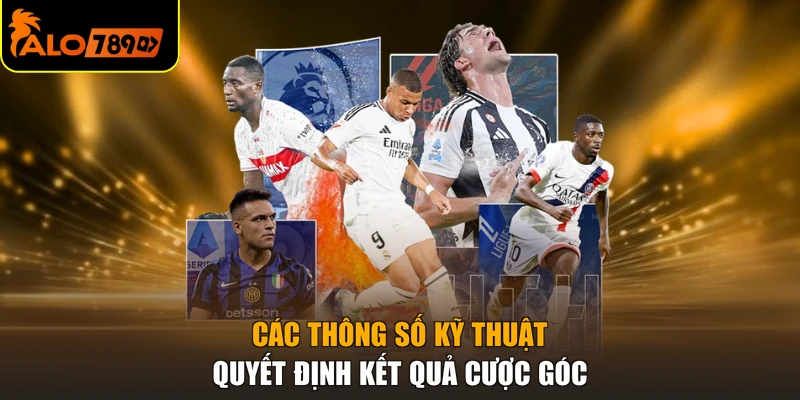 Các thông số kỹ thuật quyết định kết quả cược góc