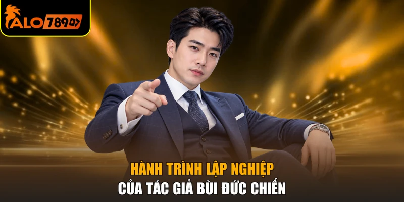 Hành trình lập nghiệp của tác giả Bùi Đức Chiến