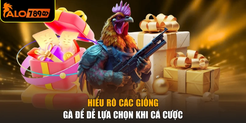 Hiểu rõ các giống gà để dễ lựa chọn khi cá cược