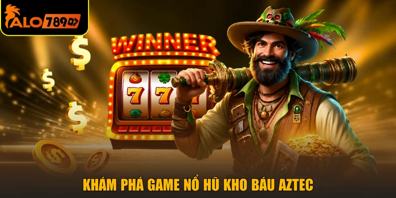 Khám phá game nổ hũ kho báu Aztec
