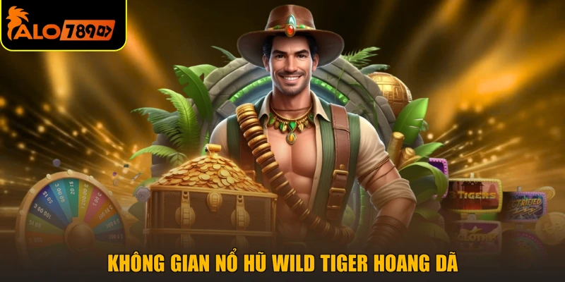 Không gian nổ hũ Wild Tiger hoang dã