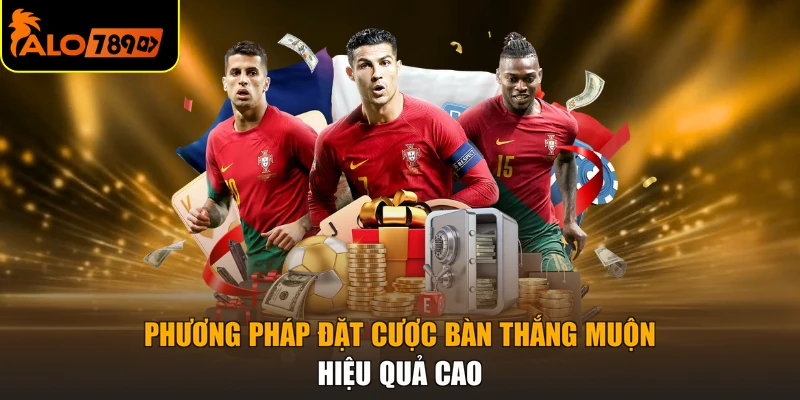 Phương pháp đặt cược bàn thắng muộn hiệu quả cao