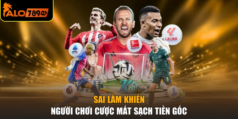 Sai lầm khiến người chơi cược mất sạch tiền gốc